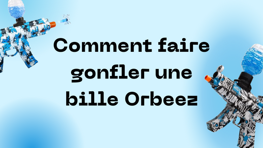 Guide pour faire gonfler une Bille Orbeez rapidement et facilement