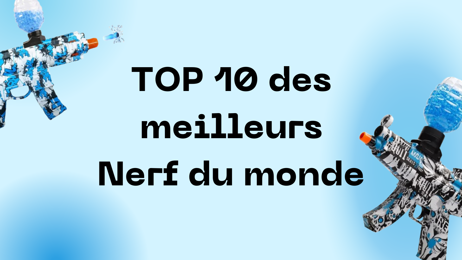 ᐅ TOP 10 Quel est le meilleur Nerf du Monde ? ⭐️ Notre Classement Boutique PistoletOrbeez